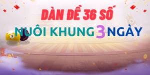 Dàn đề 36 số khung 3 ngày